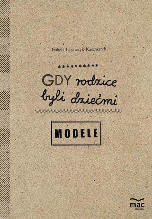 Gdy rodzice byli dziećmi Modele Praca zbiorowa