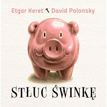 Stłuc świnkę Keret Etgar KSIĄŻKA DLA DZIECI