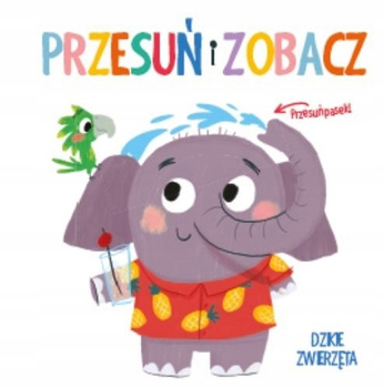 Przesuń i zobacz. Dzikie zwierzęta Praca zbiorowa